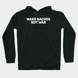 Make Nachos Not War Hoodie